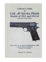 Collector&rsquo;s Guide to Colt .45 Service Pistols Models of 1911 and 1911A1: